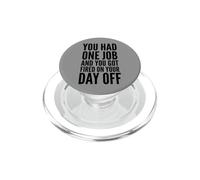 You Had One Job and You Got Fired on Your Day Off Joke PopSockets PopGrip pour MagSafe