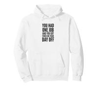 You Had One Job and You Got Fired on Your Day Off Joke Sweat à Capuche