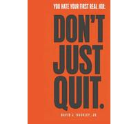 You Hate Your First Real Job: Don't Just Quit: How early-career hiring actually works, and how to make your next move the right one
