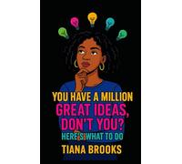 You Have a Million Great Ideas, Don’t You?: Here’s What to Do