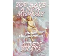 You have a new memory. Internet e la fuga perenne