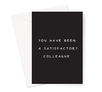 You Have Been A Satisfactory Colleague Greeting Card | Rude Leaving Card For Colleague, Funny Leaving Card For Friend At Work, Funny New Job Card For Coworker, Sorry You're Leaving Card For Colleague