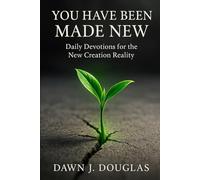 You Have Been Made New: Daily Devotions for the New Creation Reality