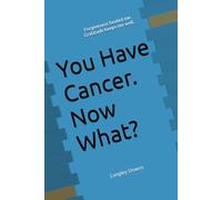 You Have Cancer. Now What?: Forgiveness healed me. Gratitude keeps me well.