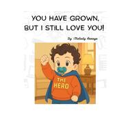 You have grown, but I still Love you