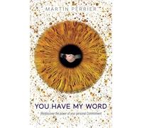 You Have My Word: (Re)Discover the power of your personal Commitment