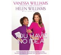 You Have No Idea: A Famous Daughter, Her No-nonsense Mother, and How They Survived Pageants, Hollywood, Love, Loss (and Each Other)