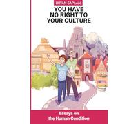 You Have No Right to Your Culture: Essays on the Human Condition
