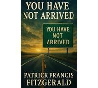 You Have Not Arrived