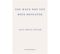 You Have Not Yet Been Defeated by Alaa Abd elFattah Alaa Abd el-Fattah (Auteur)