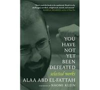 You Have Not Yet Been Defeated Selected Works 20112021 by Alaa Abd el Fattah & Foreword by Naomi Klein Alaa Abd el Fattah Foreword by Naomi Klein (Auteur)