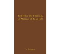 You Have the Final Say in Matters of Your Life