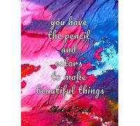 You Have The Pencil And Colors To Make Beautiful Things: Sketch Book: Notebook For Drawing, Writing, Painting, Or Sketching, 120 Pages, 8.5 X 11 ( Colorful Abstract Cover)