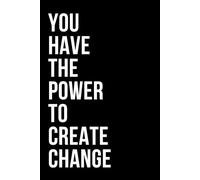 You Have the Power to Create Change: Positive Quote to Grow, Inspire, and Motivate Blank Lined Notebook / Diary / Journal | Inspirational and ... Idea for Leadership, Teams, Men and Women