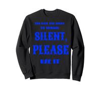 You Have The Right to Remain Silent Please Use IT Sweatshirt