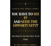 YOU HAVE TO SEE IT AND SEIZE THE OPPORTUNITY!!: Stay ready so you don’t have to get ready