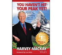 You Haven't Hit Your Peak Yet: Uncommon Wisdom for Unleashing Your Full Potential