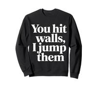 You Hit Walls I Jump Them Competitive Training Athlete - Sweatshirt