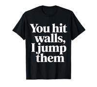 You Hit Walls I Jump Them Competitive Training Athlete - T-Shirt