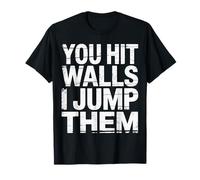 You Hit Walls I Jump Them Competitive Training Athlete - T-Shirt