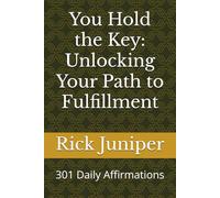 You Hold the Key: Unlocking Your Path to Fulfillment: 301 Daily Affirmations