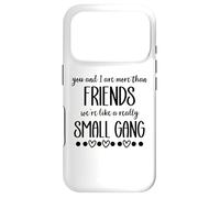 You & I are More Than Friends We're Like a Really Small Gang Coque pour iPhone 17 Pro
