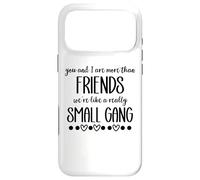 You & I are More Than Friends We're Like a Really Small Gang Coque pour iPhone 17 Pro Max