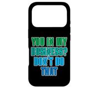 You in My Business, Don't Do That - Coque pour iPhone 17 Pro