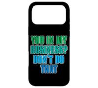 You in My Business, Don't Do That - Coque pour iPhone 17 Pro Max