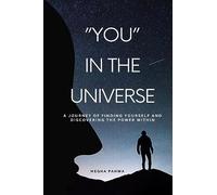 You in the Universe: A journey of finding yourself and discovering the power within
