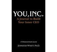 You, Inc.: A Journal to Build Your Inner CEO: 45-Day Leadership Development for Executives: Guided Prompts for Mindset, Strategy, Productivity, and Professional Growth