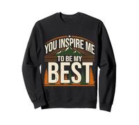 You Inspire Me to Be My Best Motivation Positive Sweatshirt