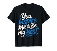 You Inspire Me to Be My Best Motivation Positive - T-Shirt