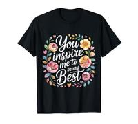 You Inspire Me to Be My Best Motivation Positive - T-Shirt