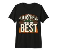 You Inspire Me to Be My Best Motivation Positive T-Shirt Haut de Gamme