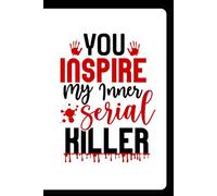 You Inspire My Inner Serial Killer - Journal for inner thoughts and demons