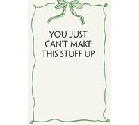 You Just Can't Make This Stuff Up: Blank & Lined Notebook with Humor Saying On Cover for Friends, Workplaces, Employee, Coworkers, Teachers (100 pages)