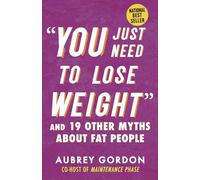 "You Just Need to Lose Weight": And 19 Other Myths About Fat People