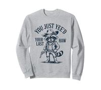You Just Yee'd Your Last Haw Cowboy Raccoon Sweatshirt