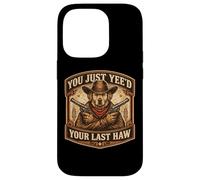 You Just Yee'd Your Last Haw propriétaire de Chien de Cowboy Hors-la-Loi Coque pour iPhone 14 Pro