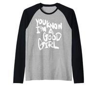 You Know I'm A Good Girl Manche Raglan