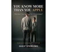 YOU KNOW MORE THAN YOU APPLY: Why Don't You Do What You Already Know?