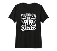 You Know The Drill - Drôle de Dentiste Dentaire T-Shirt Haut de Gamme