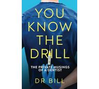 You Know The Drill: The Private Musings of a Dentist.