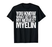 You Know What Gets On My Nerves Myelin Shirt Psychology T-Shirt