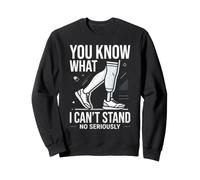 You Know What I Can't Stand Amputation Prothèse Bras Jambe Sweatshirt
