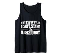 You Know What I Can't Stand No Seriously Amputé - Débardeur