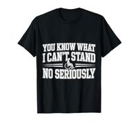 You Know What I Can't Stand No Seriously Amputé - T-Shirt