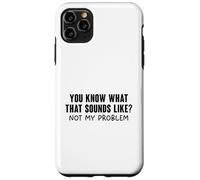 You Know What That Sounds Like Coque pour iPhone 11 Pro Max