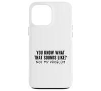 You Know What That Sounds Like Coque pour iPhone 13 Pro Max